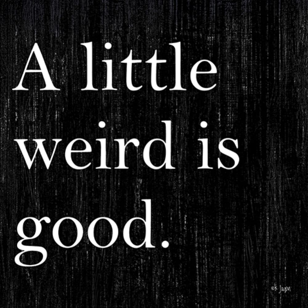 A Little Weird is Good art print by Jaxn Blvd. for $57.95 CAD