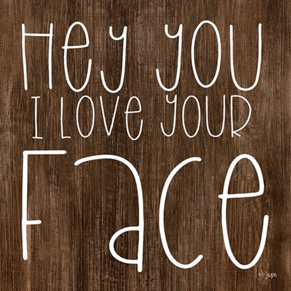 Hey You I Love Your Face art print by Jaxn Blvd. for $57.95 CAD