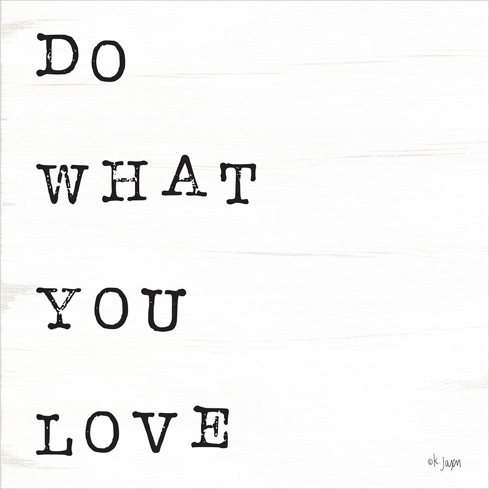 What You Love I art print by Jaxn Blvd. for $57.95 CAD