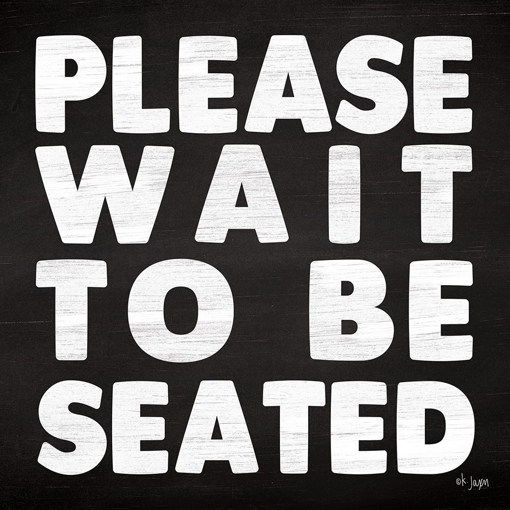 Please Wait to be Seated art print by Jaxn Blvd. for $57.95 CAD