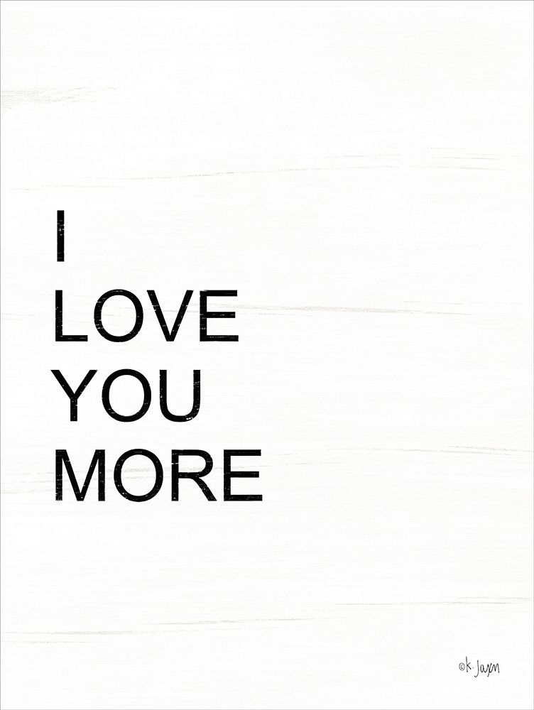 I Love You More art print by Jaxn Blvd. for $57.95 CAD