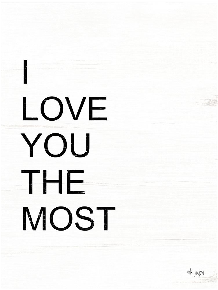 I Love You the Most art print by Jaxn Blvd. for $57.95 CAD