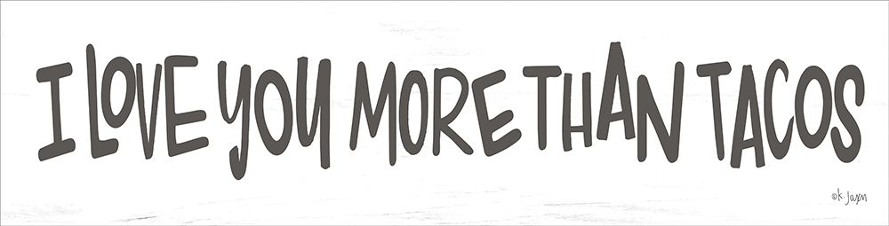 I Love You More than Tacos art print by Jaxn Blvd. for $57.95 CAD