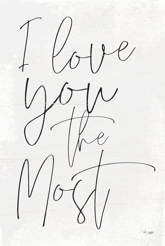 I Love You the Most art print by Jaxn Blvd. for $57.95 CAD