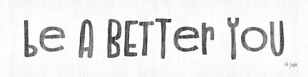 Be a Better You art print by Jaxn Blvd. for $57.95 CAD