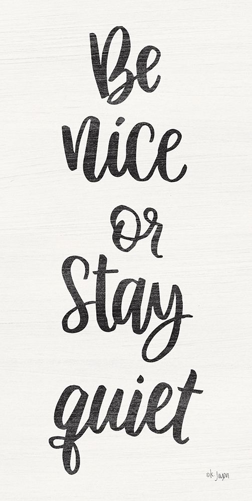 Be Nice or Stay Quiet art print by Jaxn Blvd. for $57.95 CAD