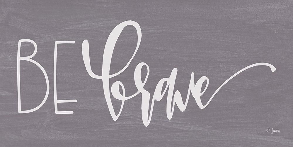 Be Brave art print by Jaxn Blvd. for $57.95 CAD