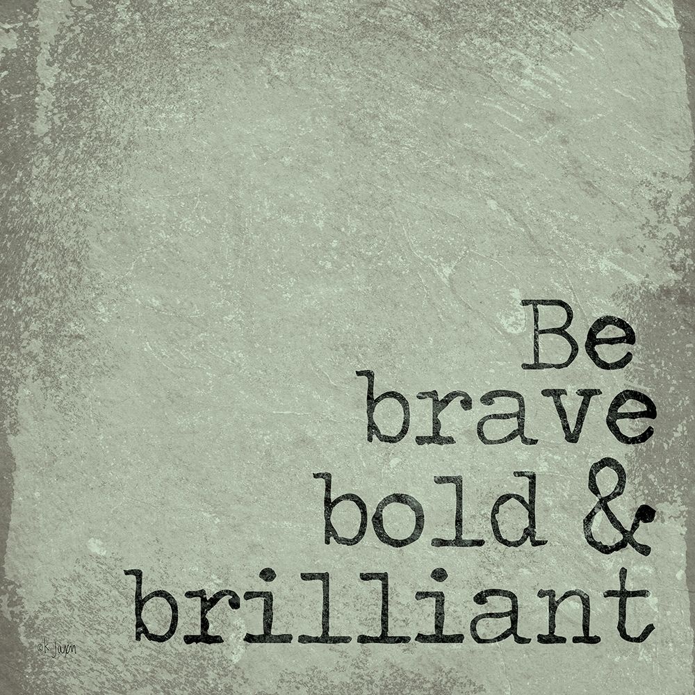 Be Brave, Bold and Brilliant art print by Jaxn Blvd. for $57.95 CAD