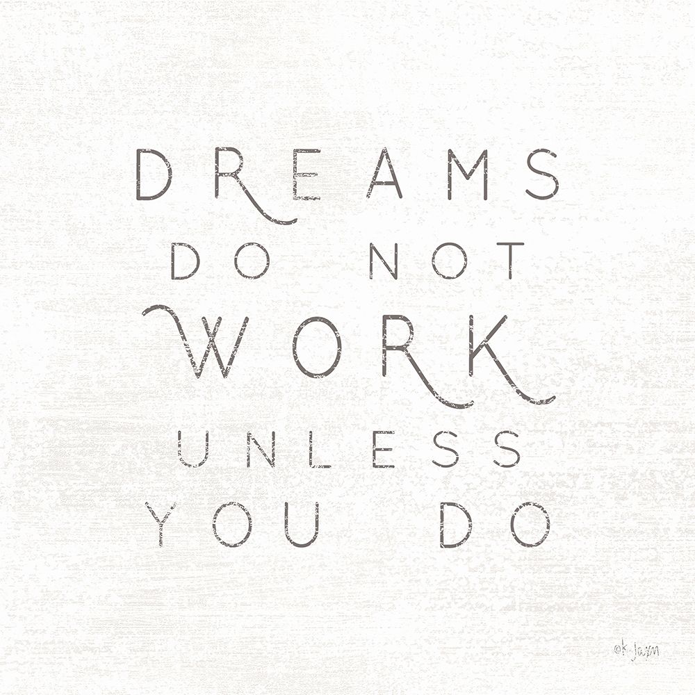 Dreams Do Not Work Unlessâ€¦ art print by Jaxn Blvd. for $57.95 CAD