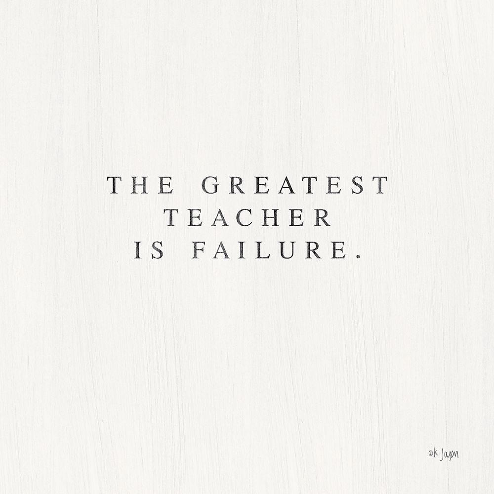 Greatest Teacher is Failure art print by Jaxn Blvd. for $57.95 CAD