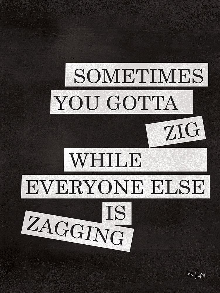 Sometimes You Gotta Zig art print by Jaxn Blvd. for $57.95 CAD