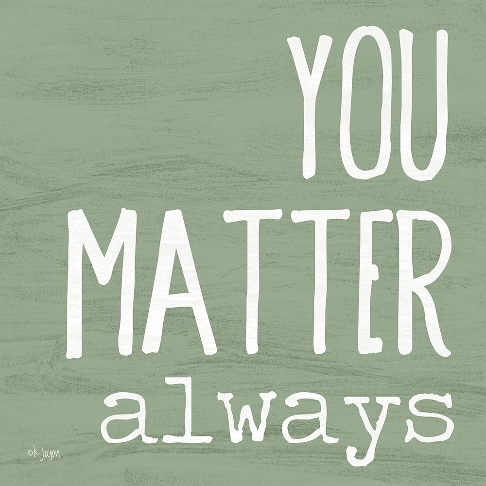 You Matter Always art print by Jaxn Blvd. for $57.95 CAD