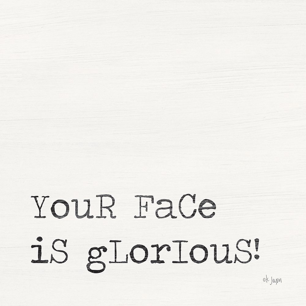 Your Face is Glorious art print by Jaxn Blvd. for $57.95 CAD