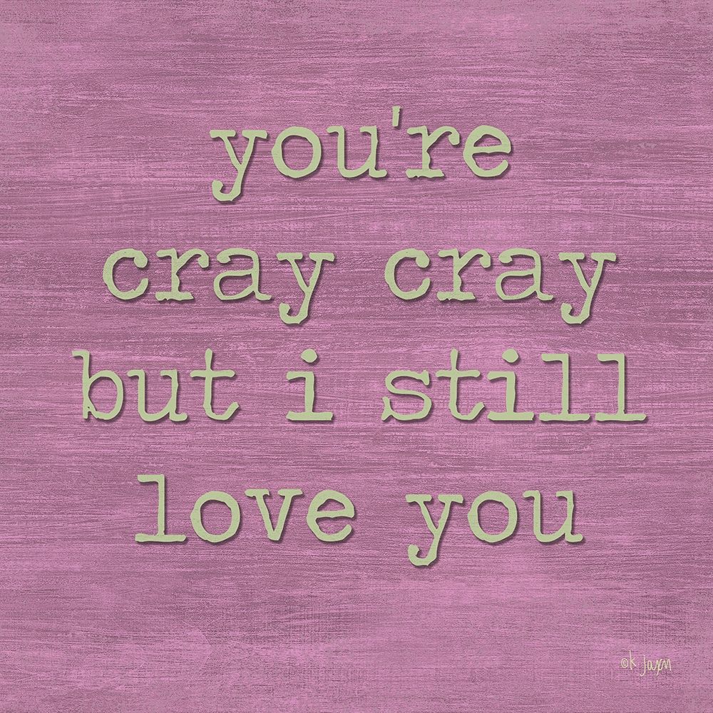 Youre Cray Cray art print by Jaxn Blvd. for $57.95 CAD