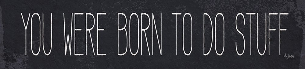 Born to Do Stuff art print by Jaxn Blvd. for $57.95 CAD