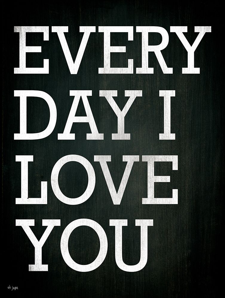 Every Day I Love You art print by Jaxn Blvd. for $57.95 CAD
