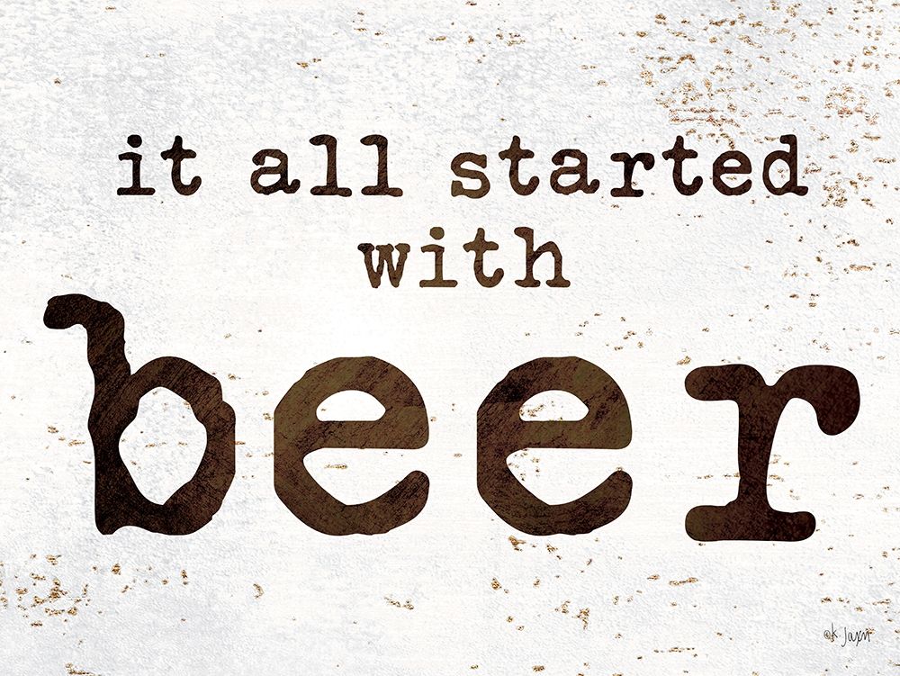 It All Started with Beer art print by Jaxn Blvd. for $57.95 CAD