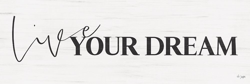 Live Your Dream art print by Jaxn Blvd. for $57.95 CAD