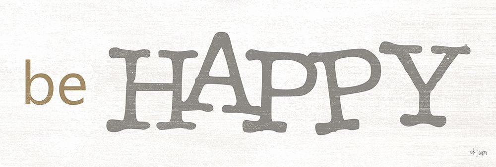 Be Happy art print by Jaxn Blvd. for $57.95 CAD