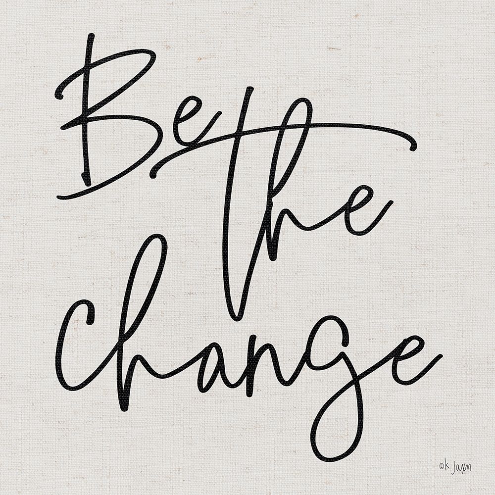 Be the Change art print by Jaxn Blvd. for $57.95 CAD