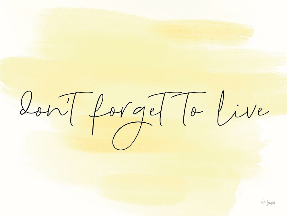 Dont Forget to Live art print by Jaxn Blvd. for $57.95 CAD
