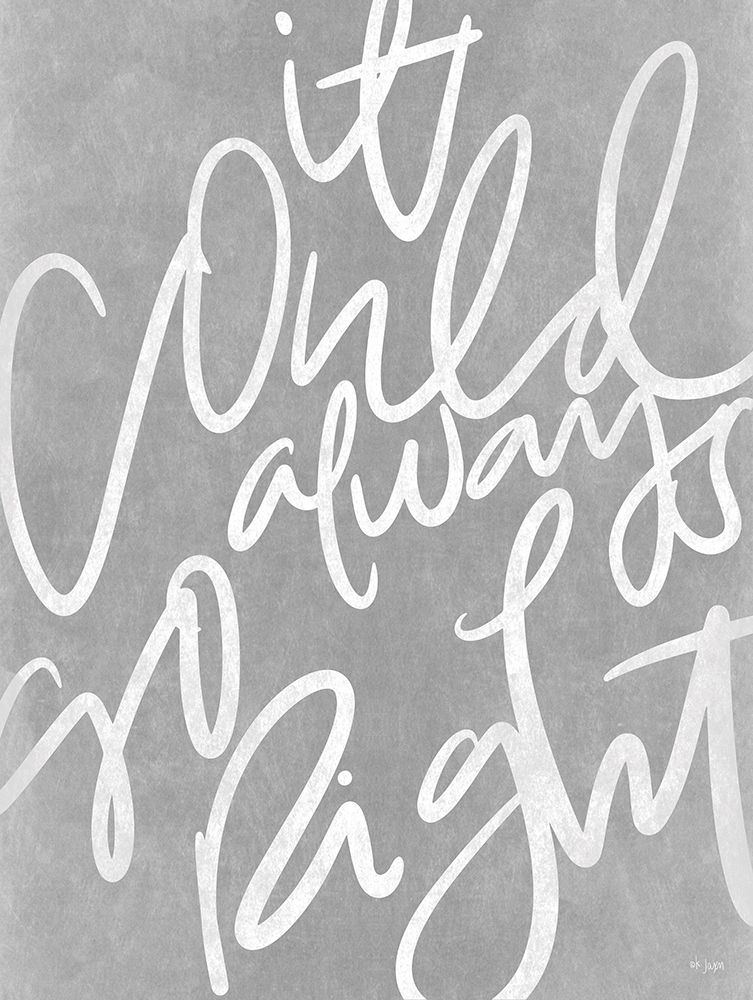 It Could Always Go Right art print by Jaxn Blvd. for $57.95 CAD