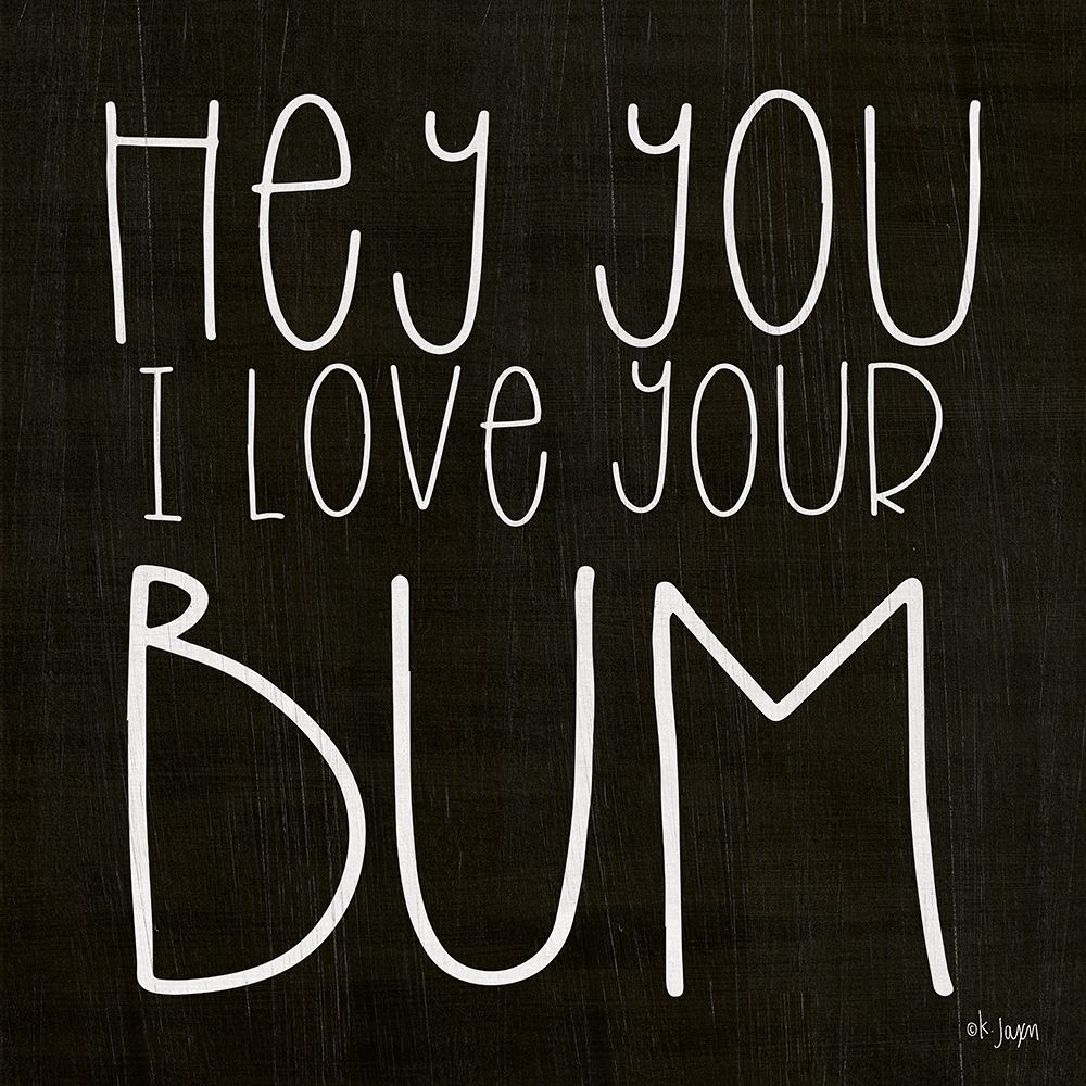 I Love Your Bum art print by Jaxn Blvd. for $57.95 CAD