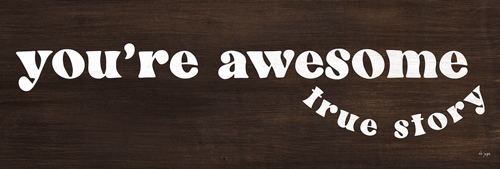 Youre Awesome - True Story art print by Jaxn Blvd. for $57.95 CAD