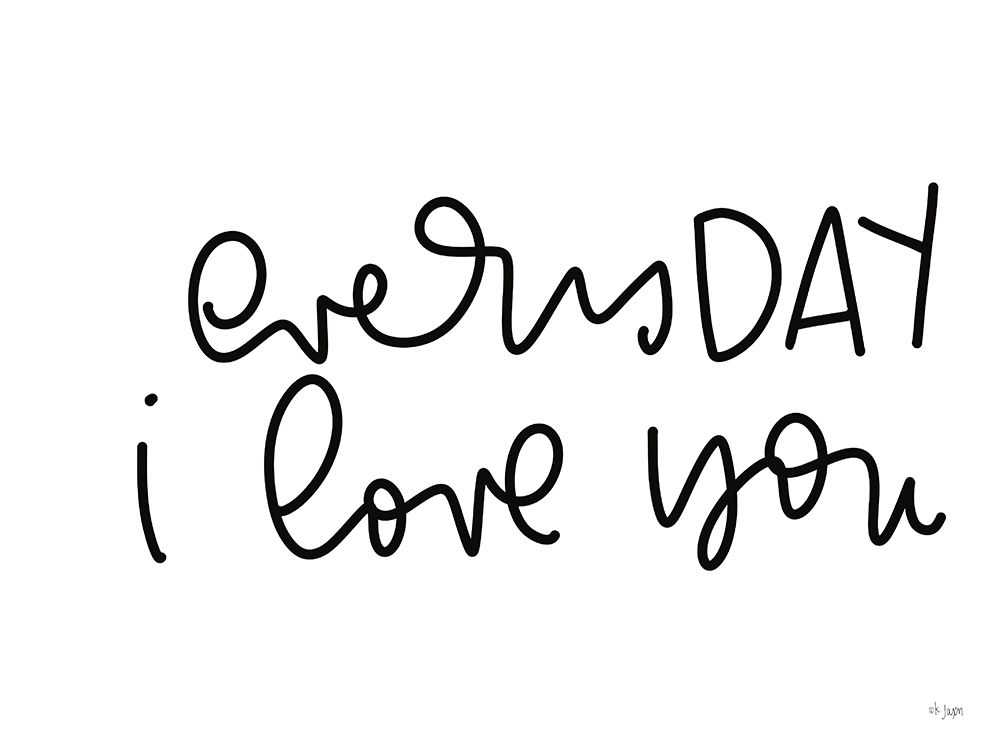 Every Day I Love You art print by Jaxn Blvd. for $57.95 CAD