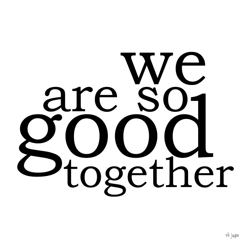 We Are So Good Together art print by Jaxn Blvd. for $57.95 CAD