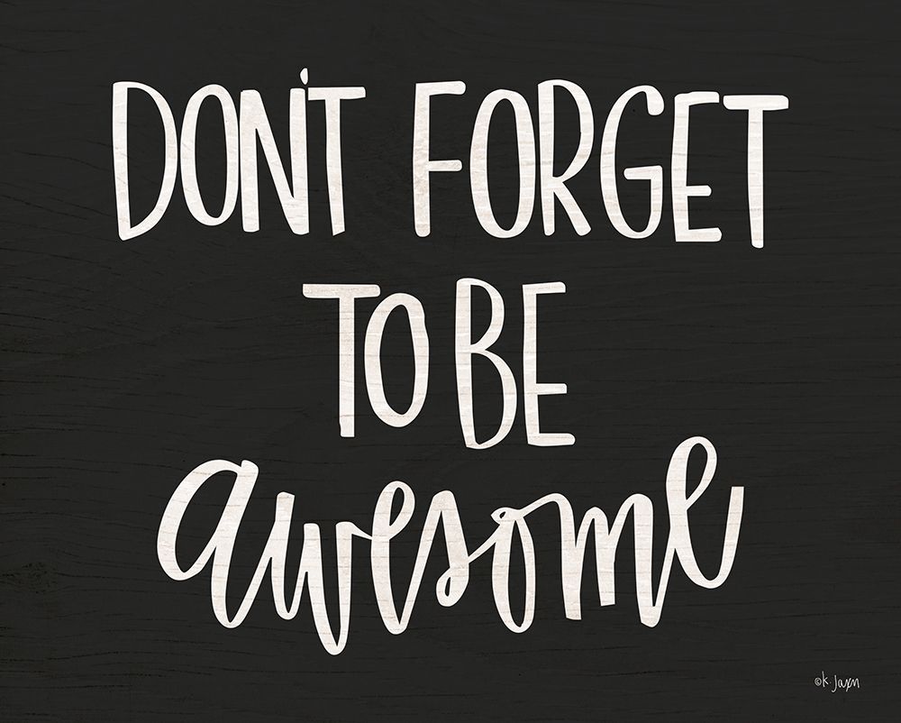 Dont Forget to be Awesome art print by Jaxn Blvd. for $57.95 CAD
