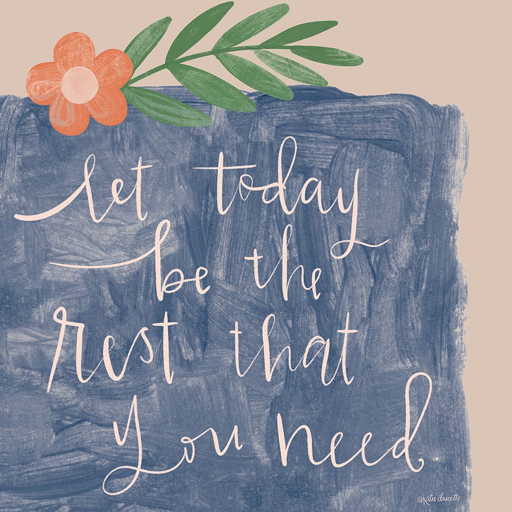 Let Today be the Rest that You Need art print by Katie Doucette for $57.95 CAD