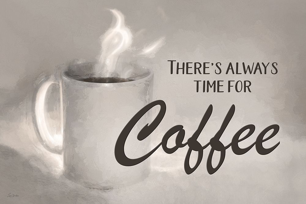 Theres Always Time for Coffee art print by Lori Deiter for $57.95 CAD