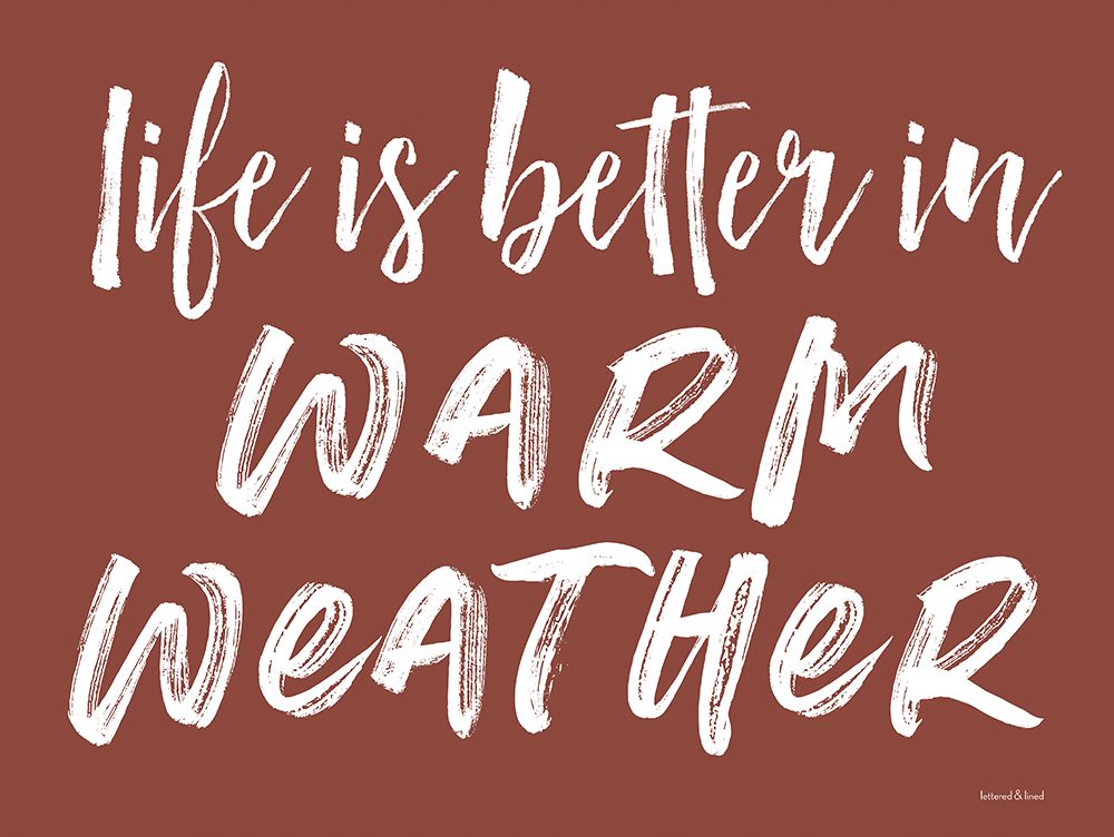 Life is Better in Warm Weather art print by Lettered and Lined for $57.95 CAD
