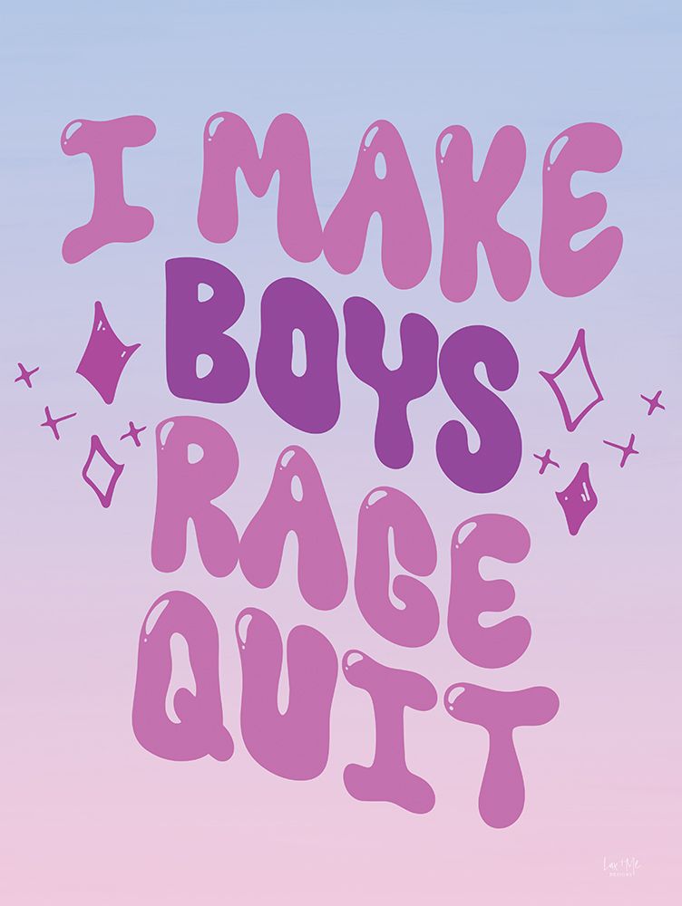 I Make Boys Rage Quit art print by Lux + Me Designs for $57.95 CAD