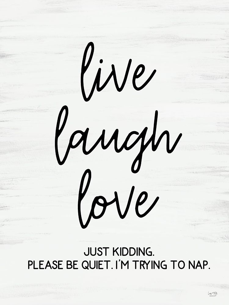 Live, Laugh, Love (Please be Quiet) art print by Lux + Me Designs for $57.95 CAD