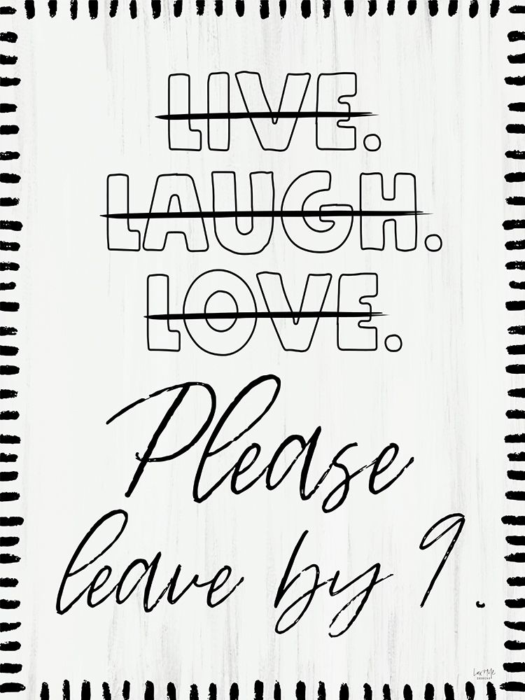Live, Laugh, Love (Please Leave by 9) art print by Lux + Me Designs for $57.95 CAD