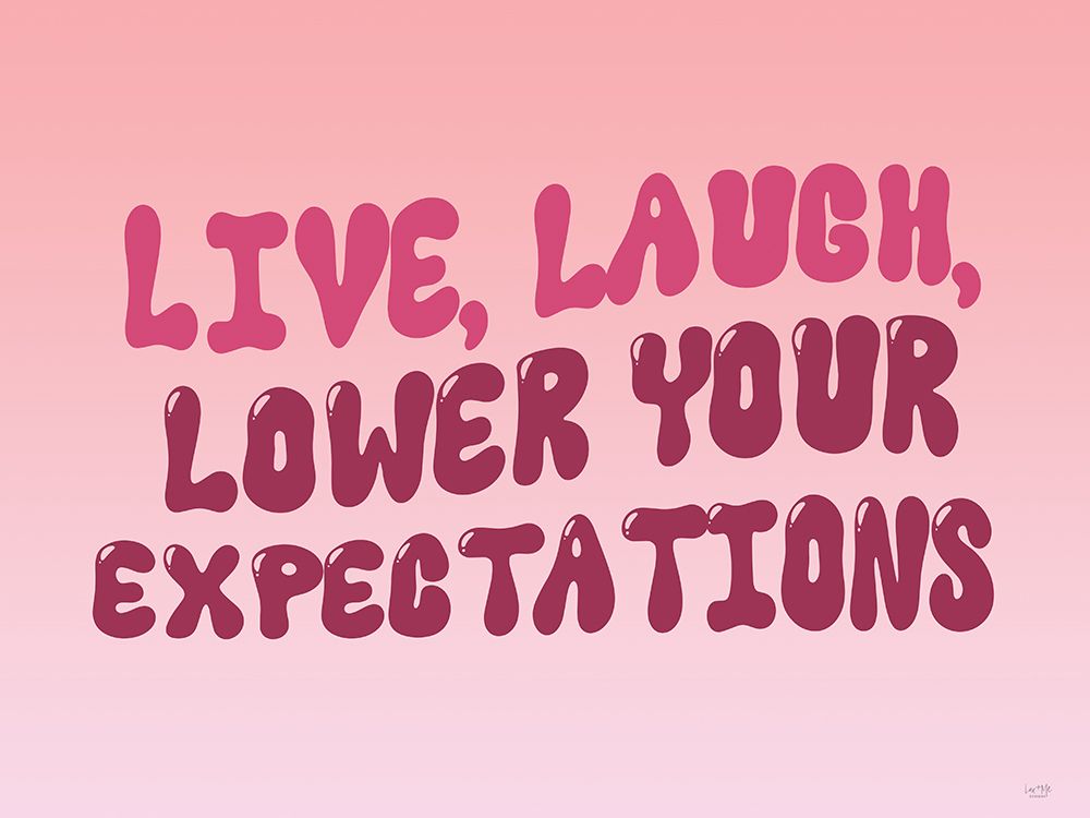 Live, Laugh, Lower Your Expectations art print by Lux + Me Designs for $57.95 CAD