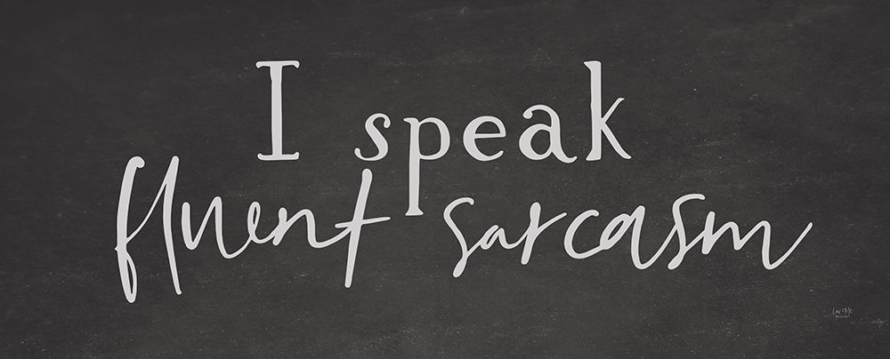 I Speak Fluent Sarcasm art print by Lux + Me Designs for $57.95 CAD