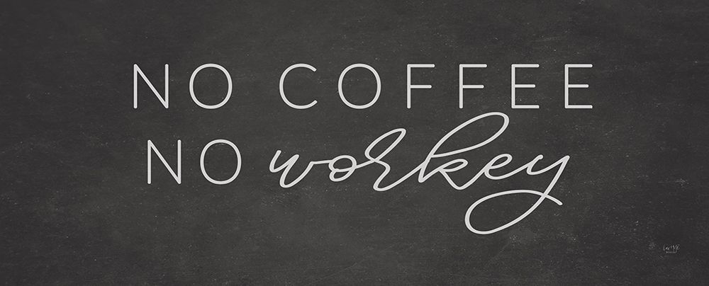 No Coffee, No Workey art print by Lux + Me Designs for $57.95 CAD
