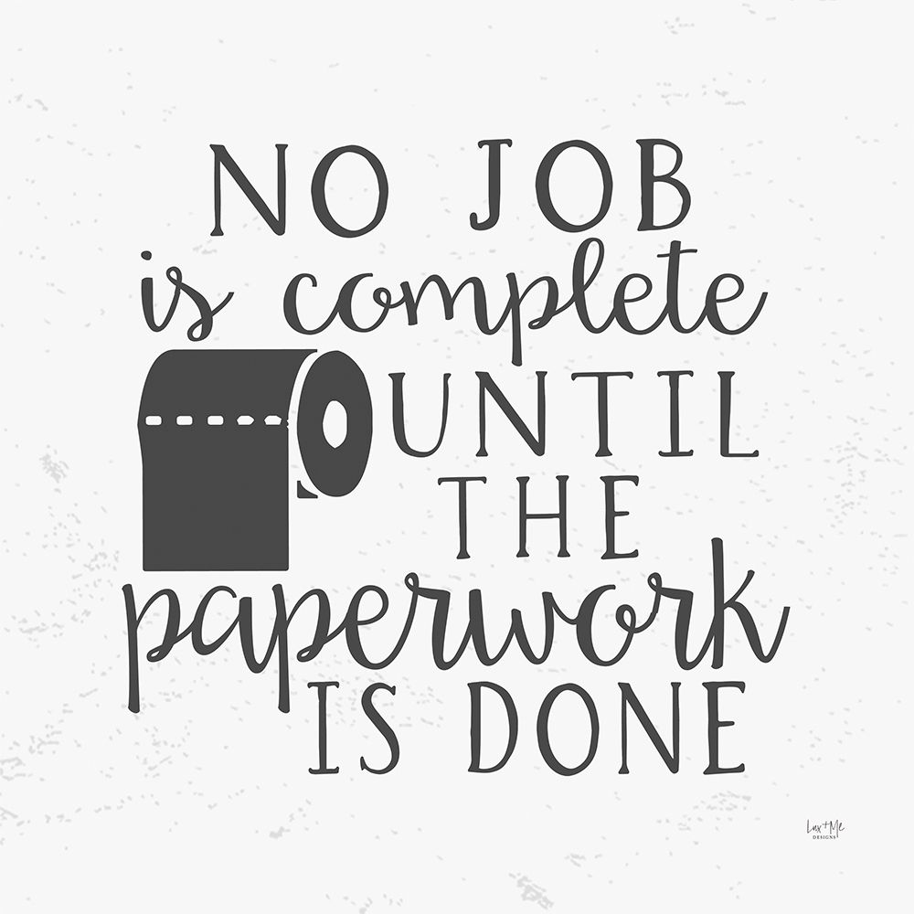 No Job is Complete art print by Lux + Me Designs for $57.95 CAD