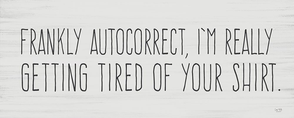 Tired of Autocorrect art print by Lux + Me Designs for $57.95 CAD
