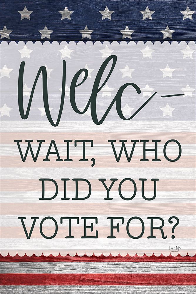 Welcome - Wait Who Did You Vote For? art print by Lux + Me Designs for $57.95 CAD