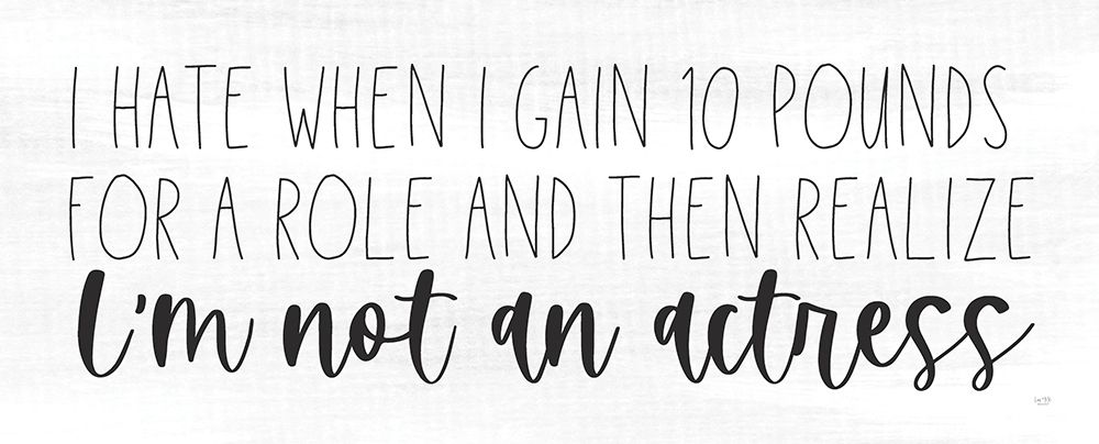 Im Not An Actress art print by Lux + Me Designs for $57.95 CAD