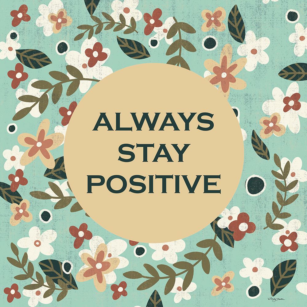 Always Stay Positive art print by Molly Mattin for $57.95 CAD