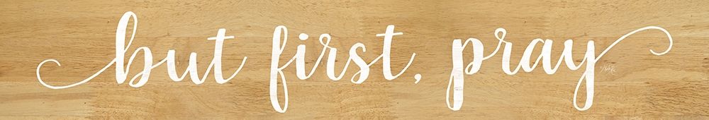 But First Pray art print by Marla Rae for $57.95 CAD