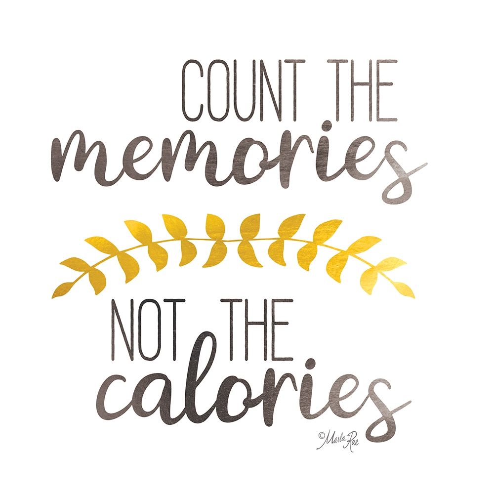 Count Memories Not Calories art print by Marla Rae for $57.95 CAD