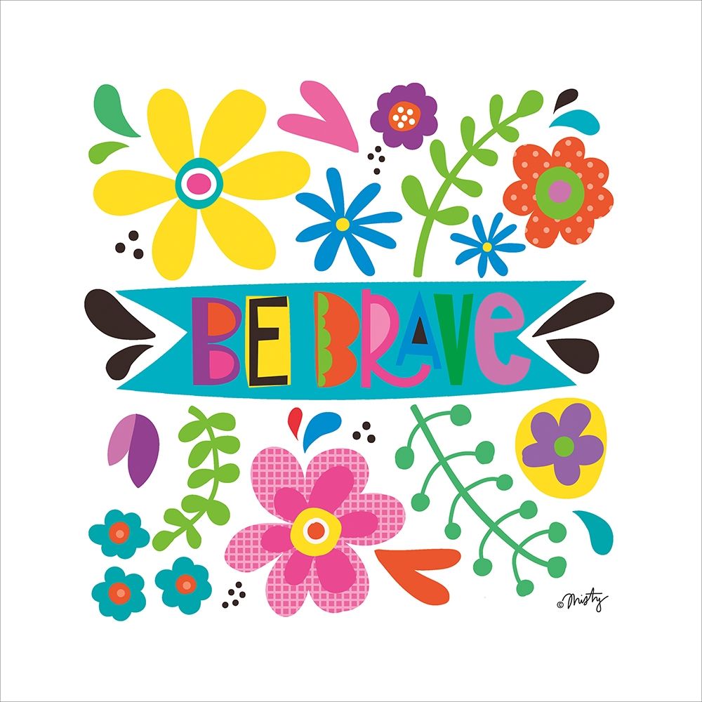 Be Brave art print by Misty Michelle for $57.95 CAD
