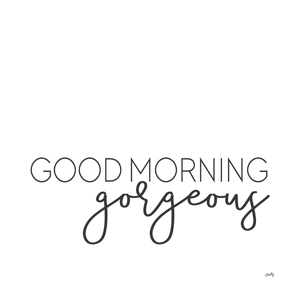 Good Morning Gorgeous art print by Misty Michelle for $57.95 CAD