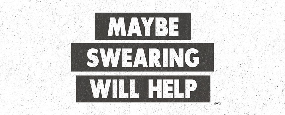 Maybe Swearing Will Help art print by Misty Michelle for $57.95 CAD